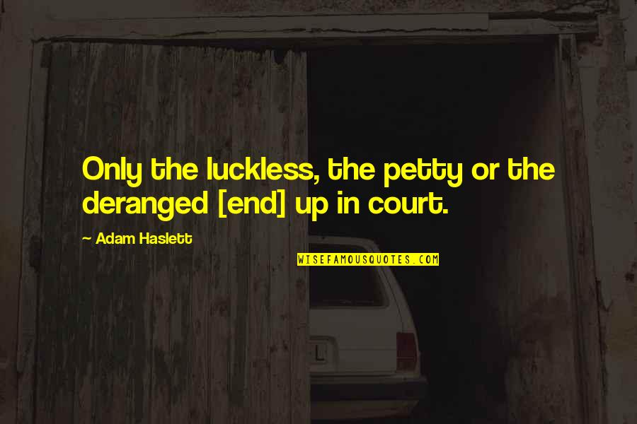Mie Acka Quotes By Adam Haslett: Only the luckless, the petty or the deranged