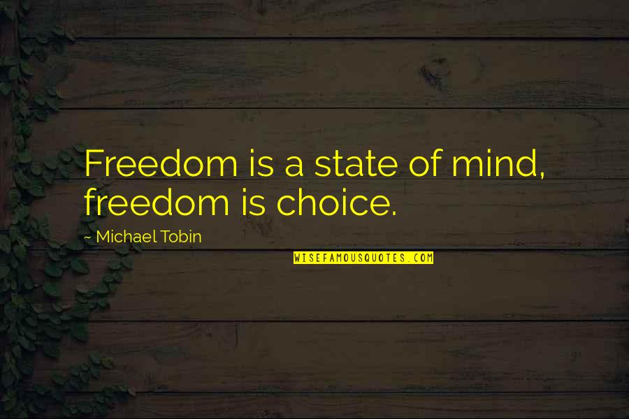 Mie Acka Quotes By Michael Tobin: Freedom is a state of mind, freedom is