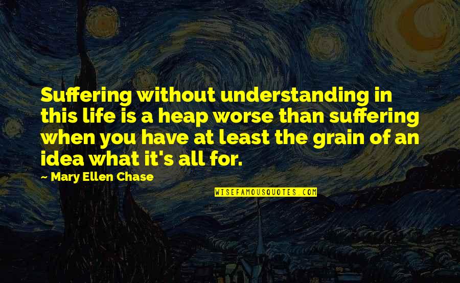 Mie Anec Belocha A Zlteho Quotes By Mary Ellen Chase: Suffering without understanding in this life is a Mie Anec Belocha A Zlteho Quotes By Mary Ellen Chase: Suffering without understanding in this life is a