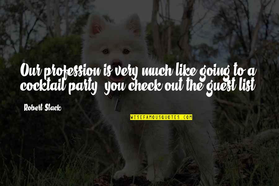 Mie Anec Belocha A Zlteho Quotes By Robert Stack: Our profession is very much like going to Mie Anec Belocha A Zlteho Quotes By Robert Stack: Our profession is very much like going to
