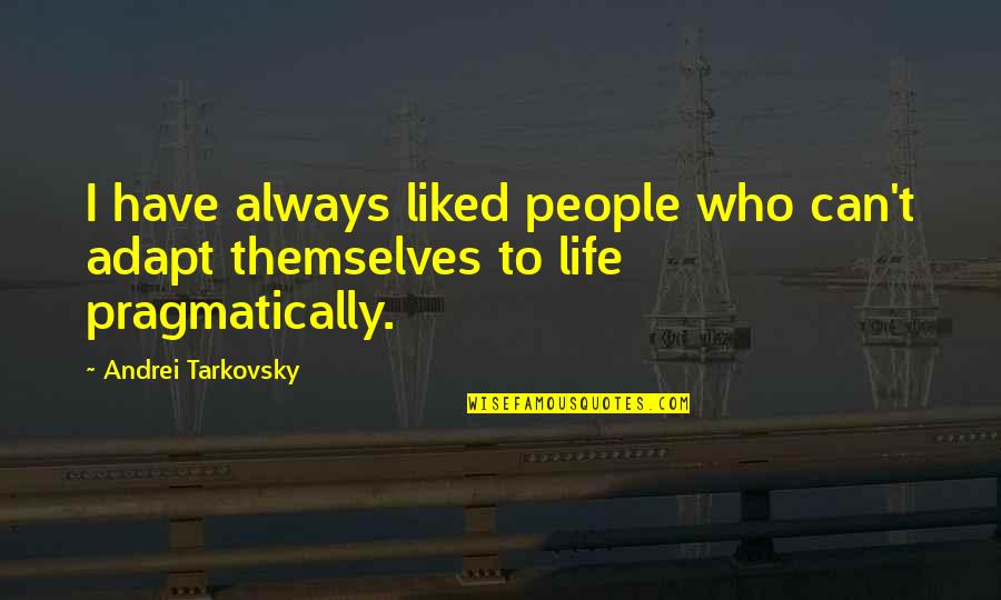Miecinski Quotes By Andrei Tarkovsky: I have always liked people who can't adapt Miecinski Quotes By Andrei Tarkovsky: I have always liked people who can't adapt
