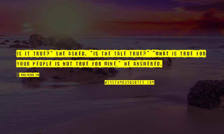 Miecinski Quotes By Malinda Lo: Is it true?" she asked. "Is the tale Miecinski Quotes By Malinda Lo: Is it true?" she asked. "Is the tale