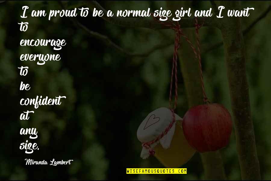 Miecze I Sandaly 2 Quotes By Miranda Lambert: I am proud to be a normal size Miecze I Sandaly 2 Quotes By Miranda Lambert: I am proud to be a normal size