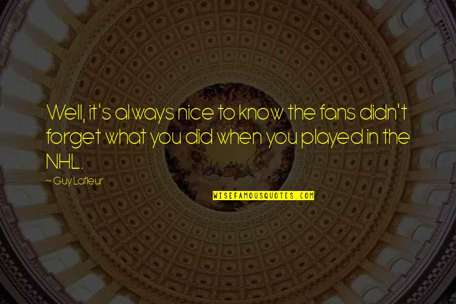 Miedecke Service Quotes By Guy Lafleur: Well, it's always nice to know the fans Miedecke Service Quotes By Guy Lafleur: Well, it's always nice to know the fans