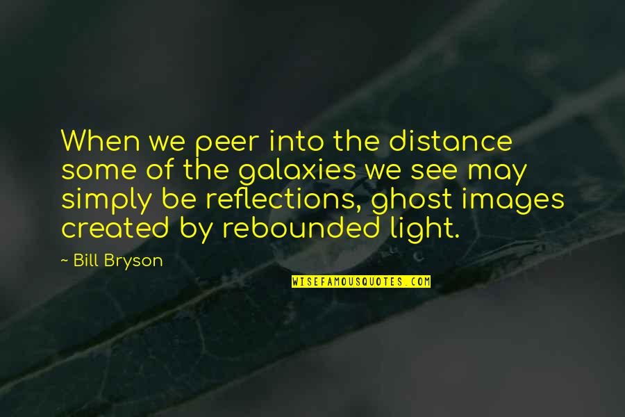 Miedo A Enamorarse Quotes By Bill Bryson: When we peer into the distance some of Miedo A Enamorarse Quotes By Bill Bryson: When we peer into the distance some of