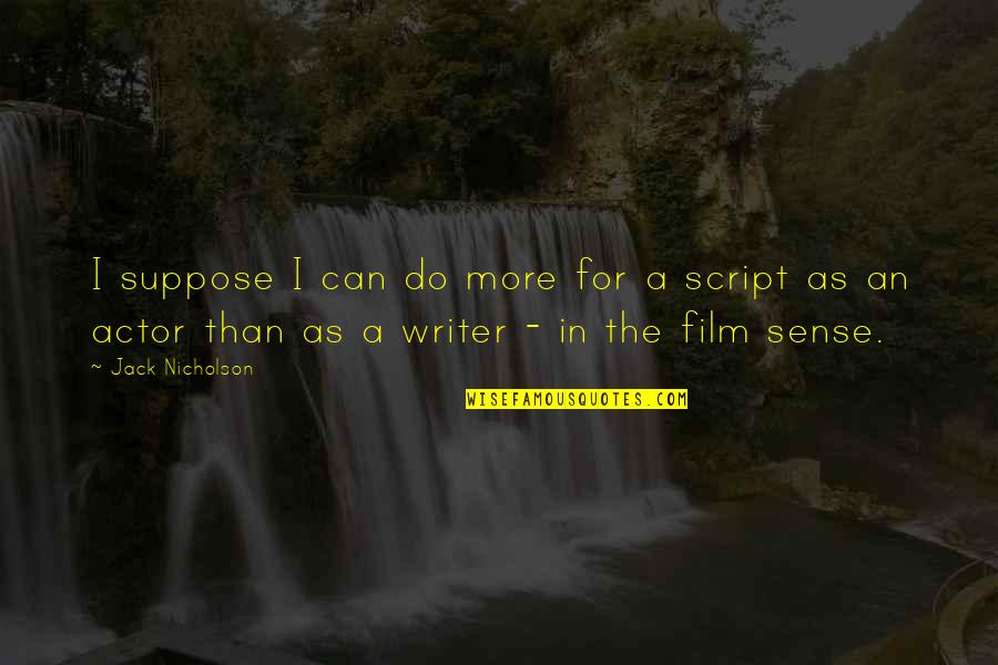 Miedziany Quotes By Jack Nicholson: I suppose I can do more for a