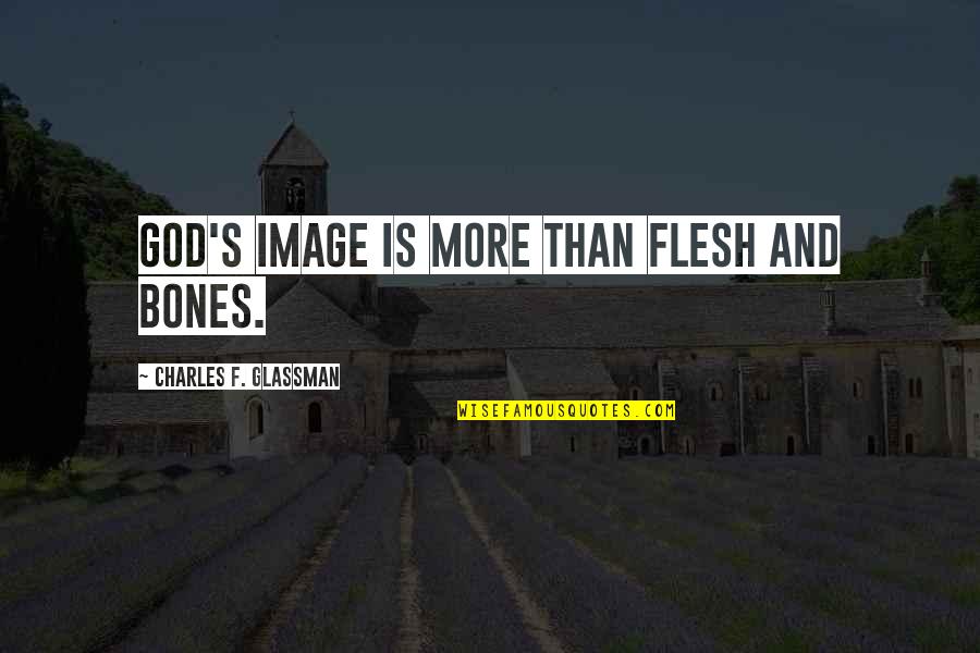 Miegakure Quotes By Charles F. Glassman: God's image is more than flesh and bones.