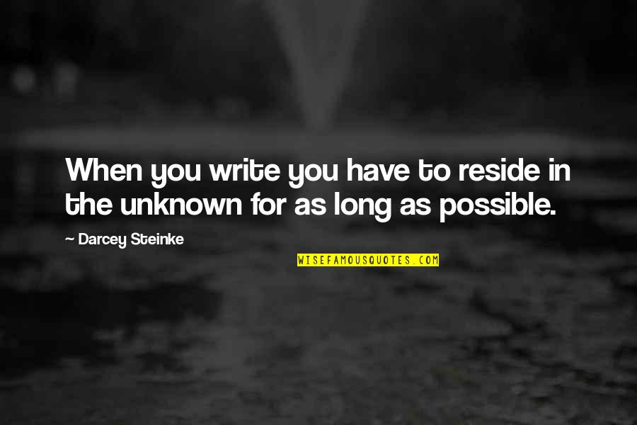 Mieguistas Quotes By Darcey Steinke: When you write you have to reside in