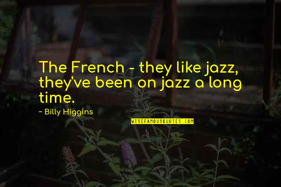 Miehen Itsetyydytys Quotes By Billy Higgins: The French - they like jazz, they've been