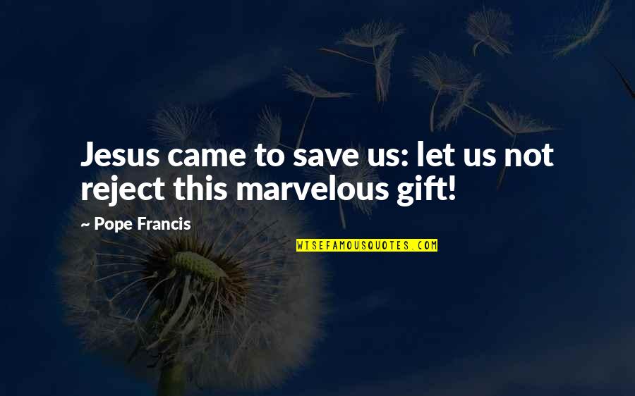 Mieii Lui Quotes By Pope Francis: Jesus came to save us: let us not