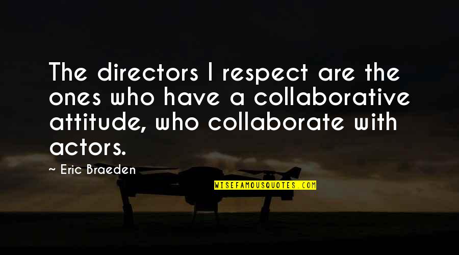 Miejsca Kt Re Quotes By Eric Braeden: The directors I respect are the ones who Miejsca Kt Re Quotes By Eric Braeden: The directors I respect are the ones who
