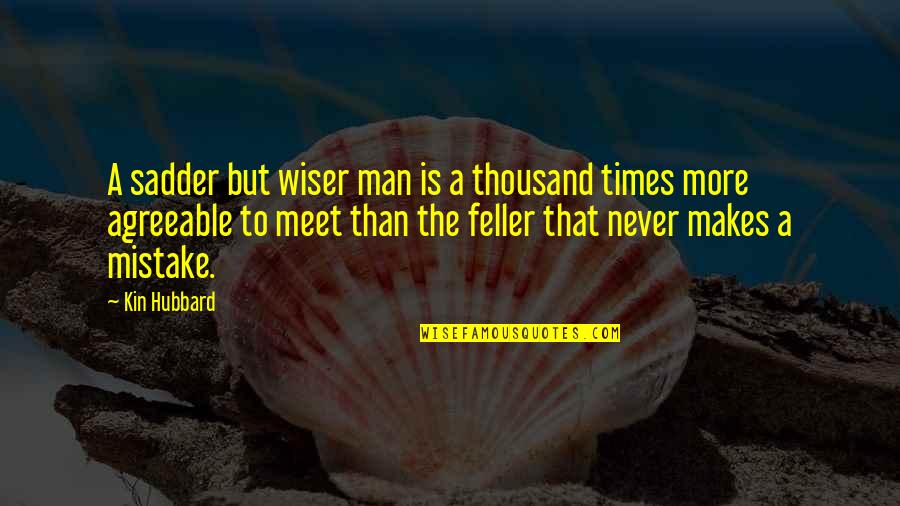Miejsca Kt Re Quotes By Kin Hubbard: A sadder but wiser man is a thousand Miejsca Kt Re Quotes By Kin Hubbard: A sadder but wiser man is a thousand