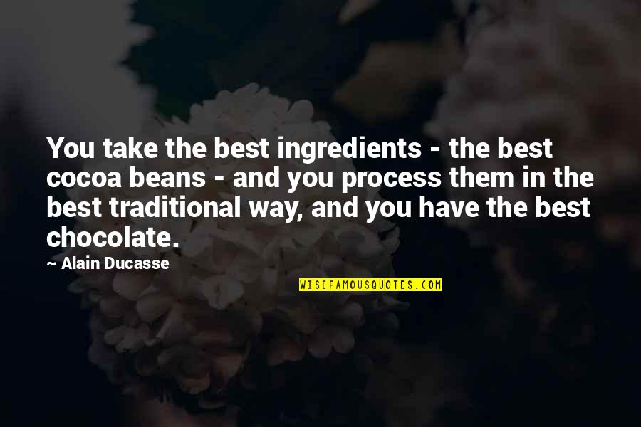 Miejsca Parkingowe Quotes By Alain Ducasse: You take the best ingredients - the best