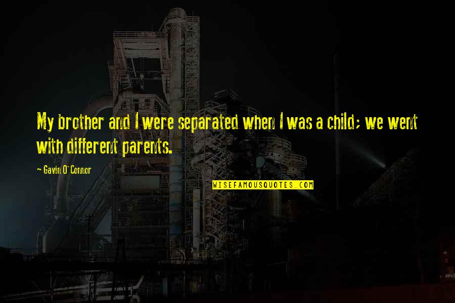 Miejsce Czterdziestodniowego Quotes By Gavin O'Connor: My brother and I were separated when I Miejsce Czterdziestodniowego Quotes By Gavin O'Connor: My brother and I were separated when I