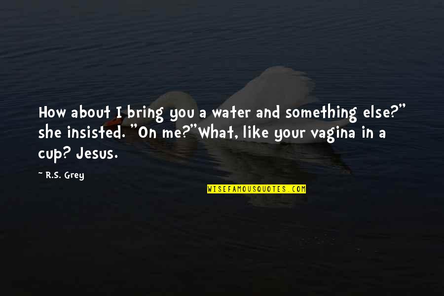 Miejsce Czterdziestodniowego Quotes By R.S. Grey: How about I bring you a water and Miejsce Czterdziestodniowego Quotes By R.S. Grey: How about I bring you a water and