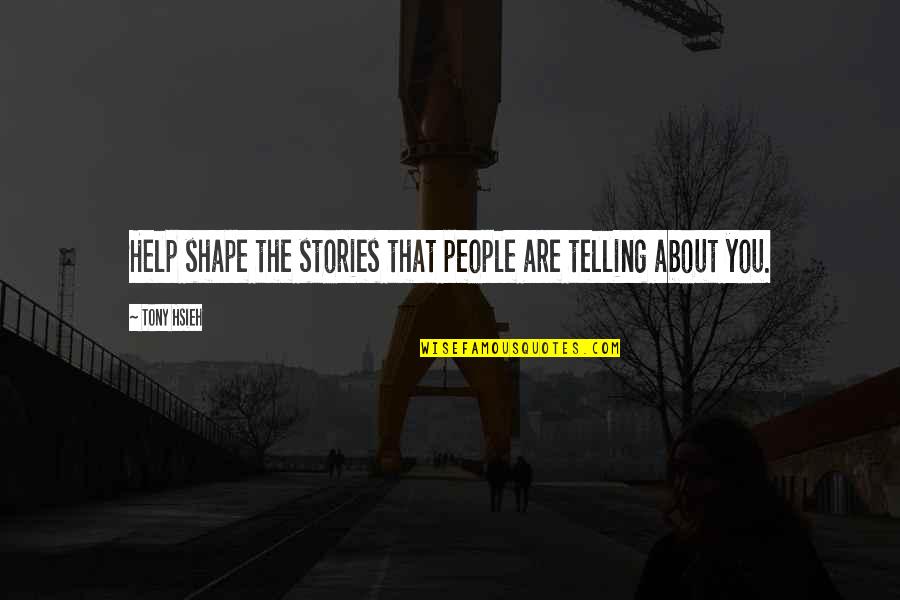 Miekes Ijs Quotes By Tony Hsieh: Help shape the stories that people are telling