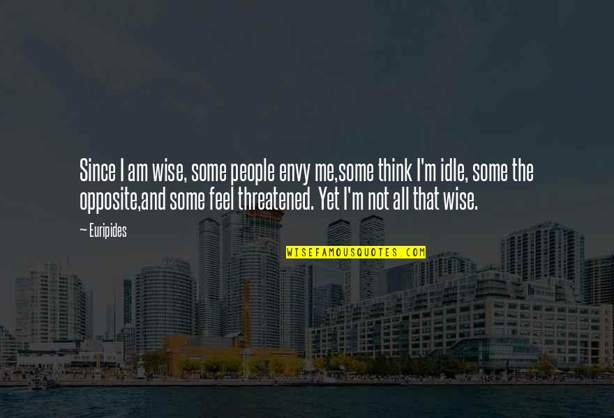 Mieko Hillman Quotes By Euripides: Since I am wise, some people envy me,some