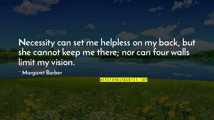 Mieko Mintz Quotes By Margaret Barber: Necessity can set me helpless on my back, Mieko Mintz Quotes By Margaret Barber: Necessity can set me helpless on my back,