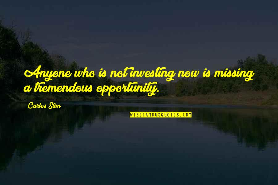 Miela Agata Quotes By Carlos Slim: Anyone who is not investing now is missing