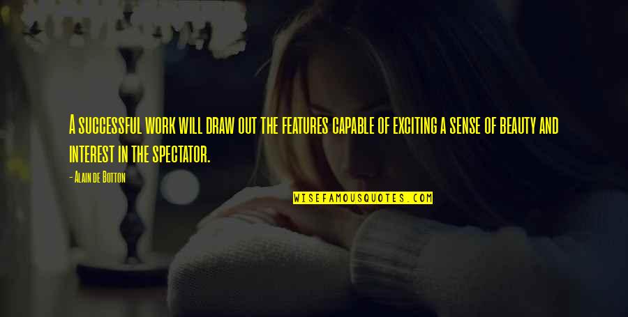 Mielavs Koncerts Quotes By Alain De Botton: A successful work will draw out the features