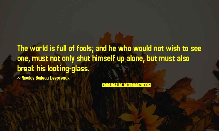 Mielavs Koncerts Quotes By Nicolas Boileau-Despreaux: The world is full of fools; and he