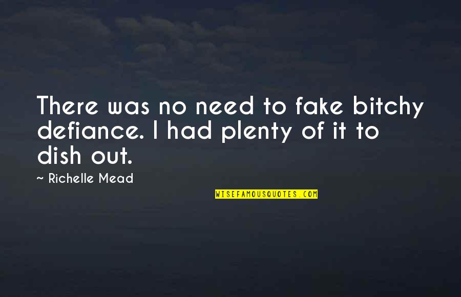 Mielczarek Transport Quotes By Richelle Mead: There was no need to fake bitchy defiance.