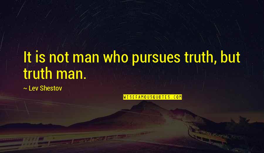 Mielikki Dnd Quotes By Lev Shestov: It is not man who pursues truth, but Mielikki Dnd Quotes By Lev Shestov: It is not man who pursues truth, but