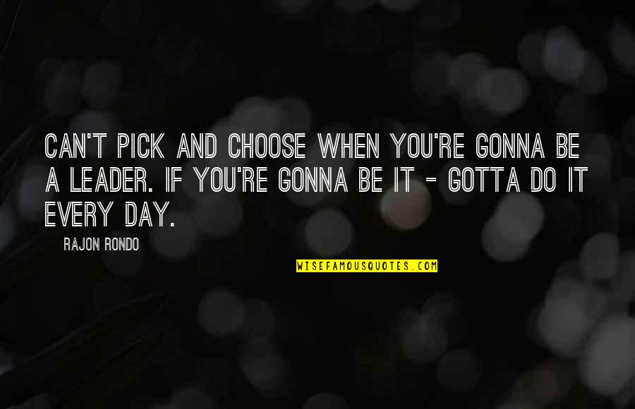 Mielnicki Vs Smith Quotes By Rajon Rondo: Can't pick and choose when you're gonna be