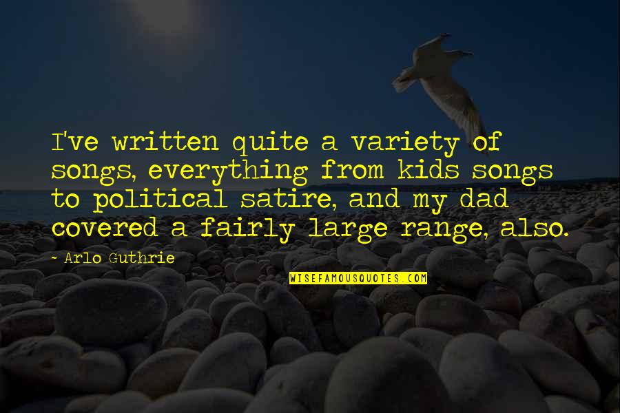 Mielta Quotes By Arlo Guthrie: I've written quite a variety of songs, everything Mielta Quotes By Arlo Guthrie: I've written quite a variety of songs, everything