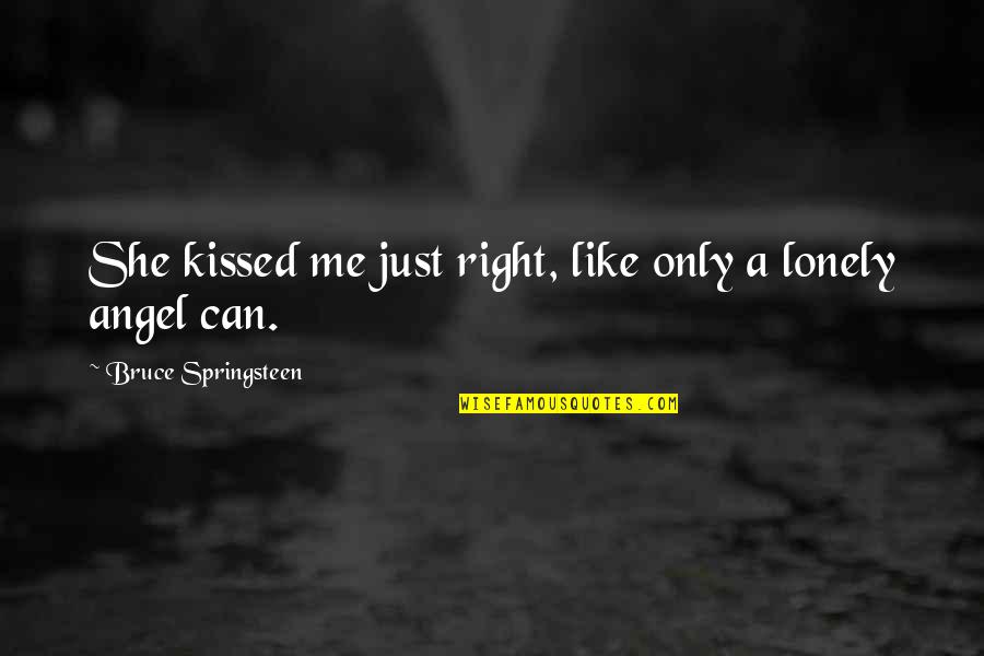 Mielta Quotes By Bruce Springsteen: She kissed me just right, like only a