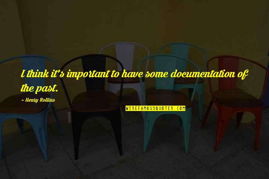 Miembros Al Quotes By Henry Rollins: I think it's important to have some documentation