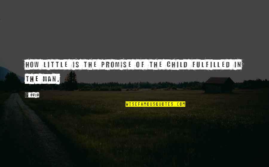 Miembros Al Quotes By Ovid: How little is the promise of the child