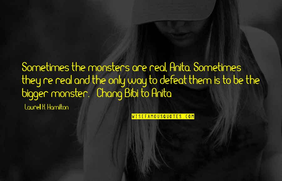 Mien Kauff Quotes By Laurell K. Hamilton: Sometimes the monsters are real, Anita. Sometimes they're