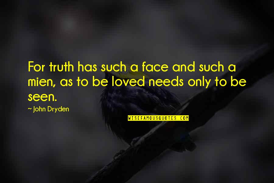 Mien Quotes By John Dryden: For truth has such a face and such