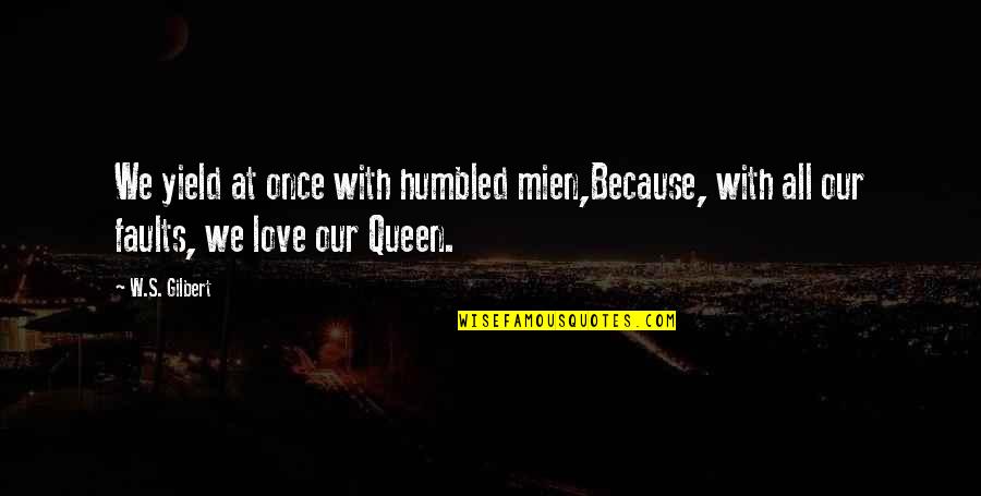 Mien Quotes By W.S. Gilbert: We yield at once with humbled mien,Because, with