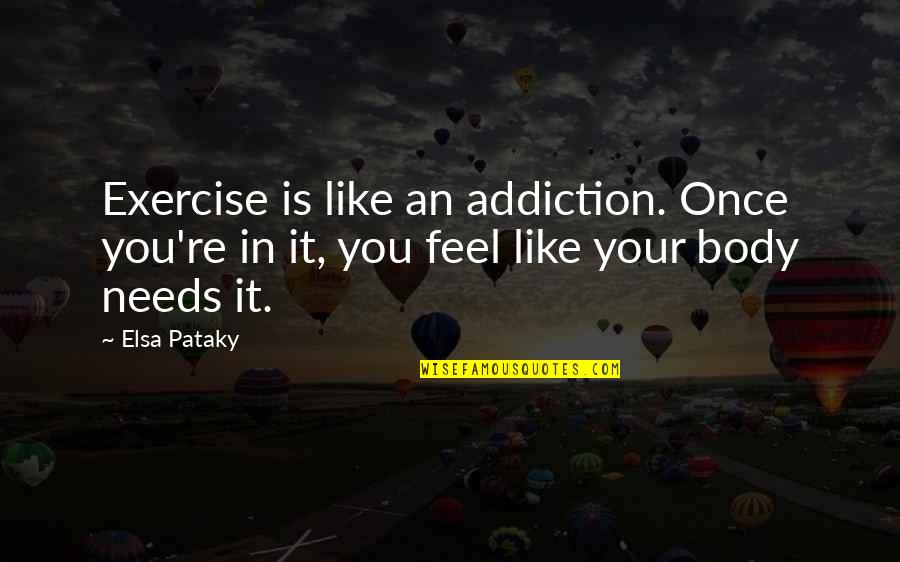 Miene Septic Service Quotes By Elsa Pataky: Exercise is like an addiction. Once you're in