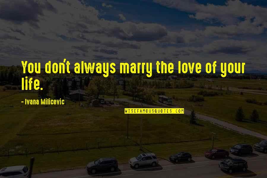 Mienie Przesiedlenia Quotes By Ivana Milicevic: You don't always marry the love of your