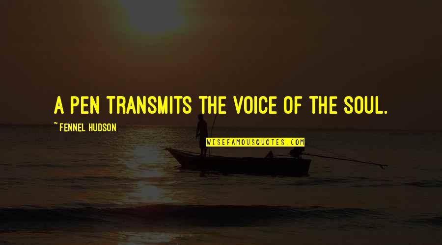 Mienken Quotes By Fennel Hudson: A pen transmits the voice of the soul. Mienken Quotes By Fennel Hudson: A pen transmits the voice of the soul.