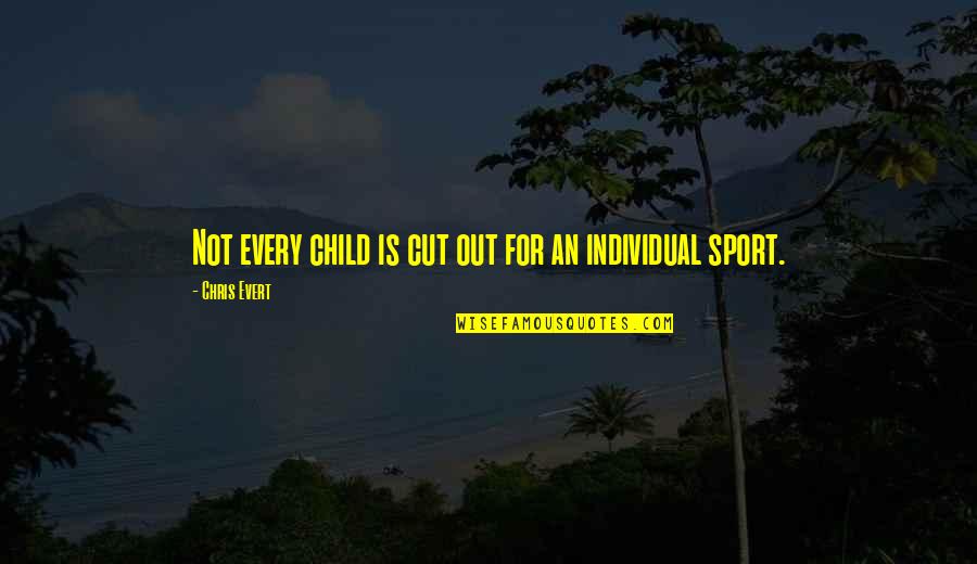 Mienko Iwona Quotes By Chris Evert: Not every child is cut out for an