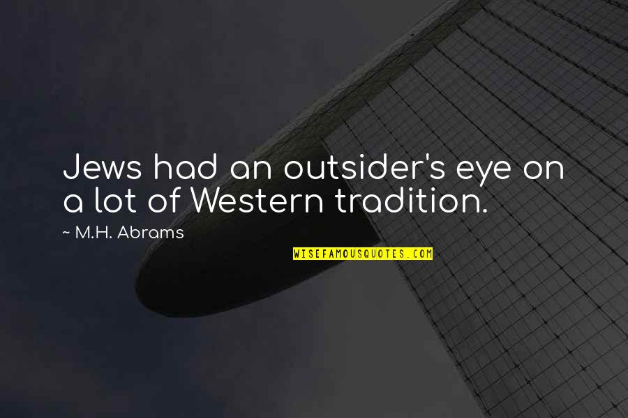 Mienne Quotes By M.H. Abrams: Jews had an outsider's eye on a lot