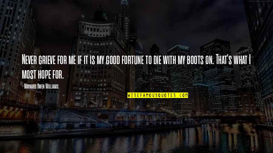 Mienne Quotes By Maynard Owen Williams: Never grieve for me if it is my Mienne Quotes By Maynard Owen Williams: Never grieve for me if it is my