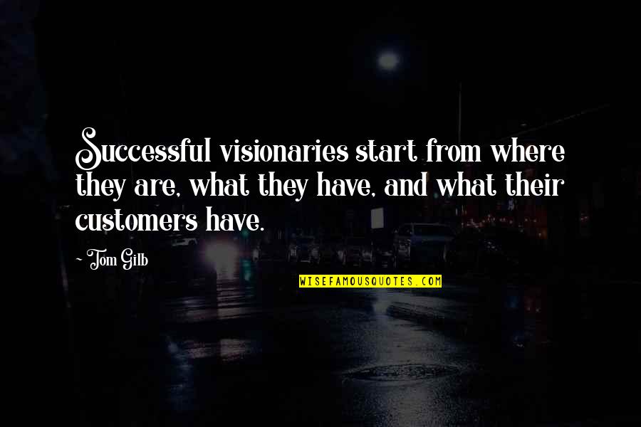 Mientayquetoi Quotes By Tom Gilb: Successful visionaries start from where they are, what Mientayquetoi Quotes By Tom Gilb: Successful visionaries start from where they are, what