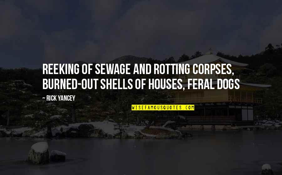 Mienteme Quotes By Rick Yancey: reeking of sewage and rotting corpses, burned-out shells