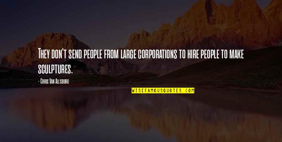 Mientes Letra Quotes By Chris Van Allsburg: They don't send people from large corporations to Mientes Letra Quotes By Chris Van Allsburg: They don't send people from large corporations to