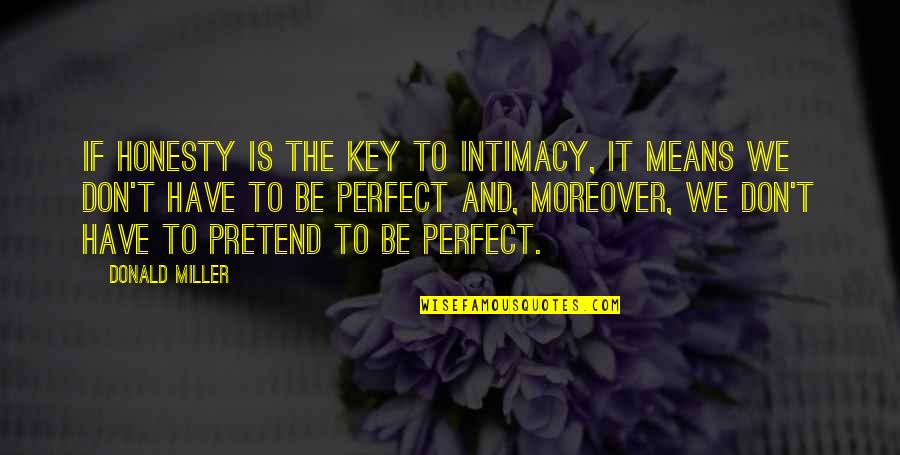 Mientes Letra Quotes By Donald Miller: If honesty is the key to intimacy, it Mientes Letra Quotes By Donald Miller: If honesty is the key to intimacy, it