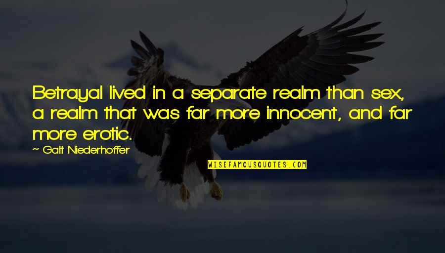 Mientes Letra Quotes By Galt Niederhoffer: Betrayal lived in a separate realm than sex, Mientes Letra Quotes By Galt Niederhoffer: Betrayal lived in a separate realm than sex,