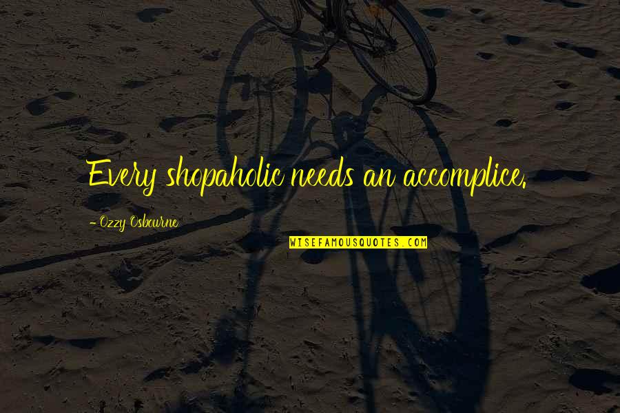 Mienthat Quotes By Ozzy Osbourne: Every shopaholic needs an accomplice.