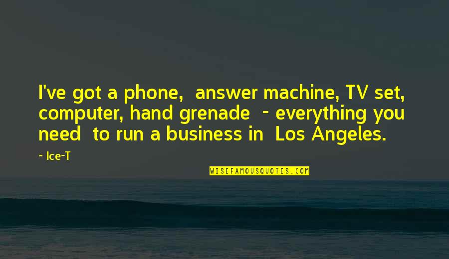 Mientjes Quotes By Ice-T: I've got a phone, answer machine, TV set, Mientjes Quotes By Ice-T: I've got a phone, answer machine, TV set,