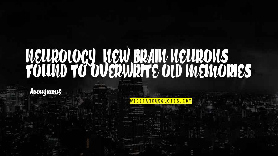 Mientras In English Quotes By Anonymous: NEUROLOGY: NEW BRAIN NEURONS FOUND TO OVERWRITE OLD
