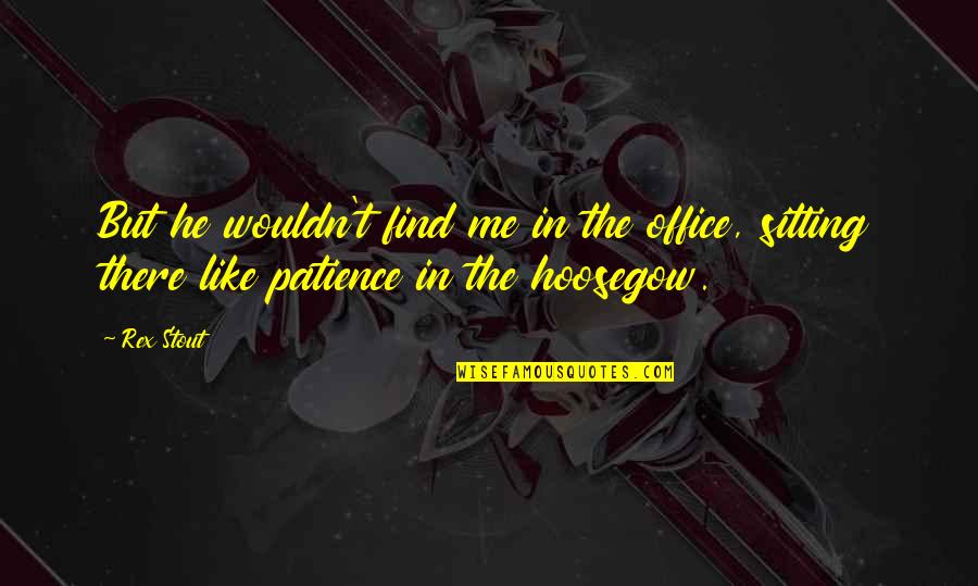 Mientras In English Quotes By Rex Stout: But he wouldn't find me in the office,